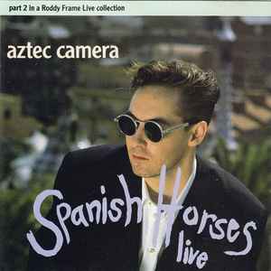 Spanish Horses (Live) - Aztec Camera