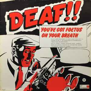You've Got Foetus On Your Breath* - Deaf