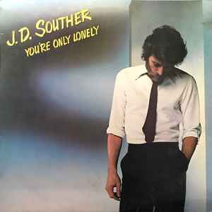 J.D. Souther – You're Only Lonely (1979, Vinyl) - Discogs