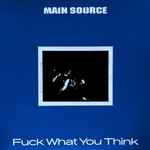 Main Source - Fuck What You Think | Releases | Discogs