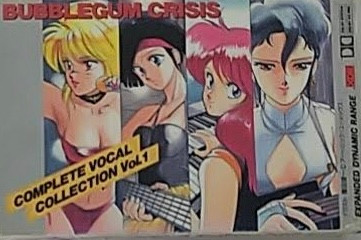 Bubblegum Crisis Complete Vocal Collection Vol. 1 = バブルガム 