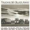 Various - Truckin' My Blues Away