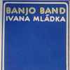 Banjo Band Ivana Mládka - Banjo Band Ivana Mládka 
