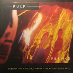 Pulp - Freaks. Ten Stories About Power, Claustrophobia, Suffocation And Holding Hands album cover