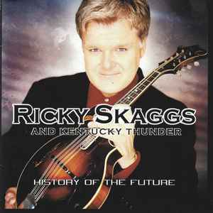 Ricky Skaggs & Kentucky Thunder - History Of The Future
