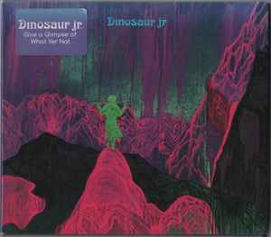 Give A Glimpse Of What Yer Not - Dinosaur Jr.