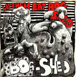 Bog-Shed - Let Them Eat Bog Shed album cover