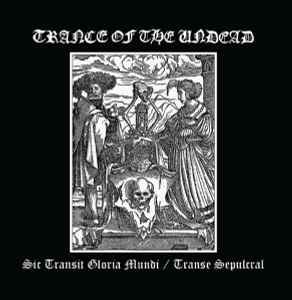 Trance Of The Undead - Sic Transit Gloria Mundi / Transe Sepulcral album cover