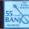 The Banjo Barons - 55 Golden Banjo Favorites