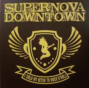 Supernova Downtown - I Sold My Bitch To Rock 'N' Roll album cover