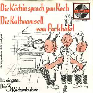 Die 3 Küchenbuben - Die Köchin Sprach Zum Koch / Die Kaltmamsell Vom Parkhotel