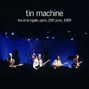 Tin Machine - Live At La Cigale Paris, 25th June, 1989 album cover