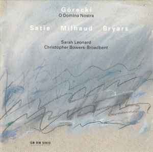O Domina Nostra - Górecki / Satie / Milhaud / Bryars - Sarah Leonard, Christopher Bowers-Broadbent