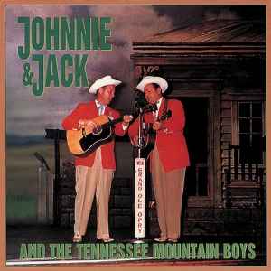 Johnnie And Jack And The Tennessee Mountain Boys - Johnnie And Jack And The Tennessee Mountain Boys