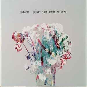 Sleater-Kinney - No Cities To Love