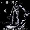S-H-M - Music For Astronauts