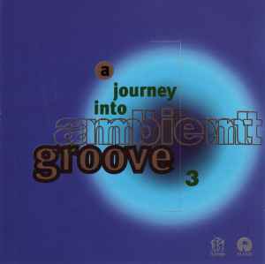 A Journey Into Ambient Groove 3 - Various