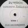 DJ Vision* - Concrete Jungle E.P.