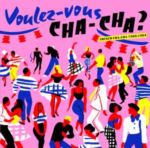 Voulez​-Vous Cha-Cha ? French Cha-Cha 1960​-​1964  - Various