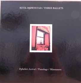 Ketil Bjørnstad - Three Ballets - Ophelia's Arrival / Pianology / Minotauros album cover