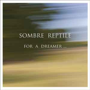 Sombre Reptile - For A Dreamer... album cover