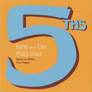 Music In Fifths / Two Pages - Bang On A Can - Philip Glass