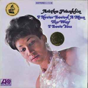Aretha Franklin - I Never Loved A Man The Way I Love You album cover