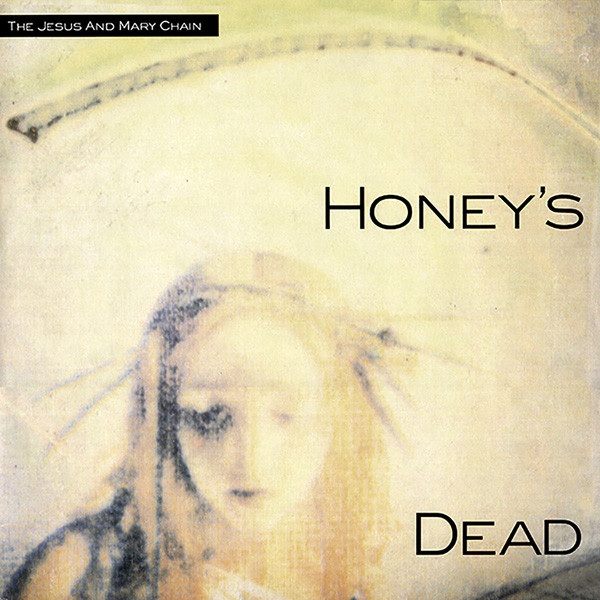 The Jesus And Mary Chain - Honey's Dead | Releases | Discogs