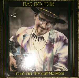 Bar BQ Bob - Can't Get The Stuff No More album cover