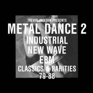 Trevor Jackson - Metal Dance 2 (Industrial New Wave EBM Classics & Rarities 79-88) album cover