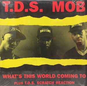 What's This World Coming To Plus T.D.S. Scratch Reaction - T.D.S. Mob