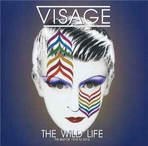 Visage - The Wild Life (The Best Of, 1978 To 2015) album cover