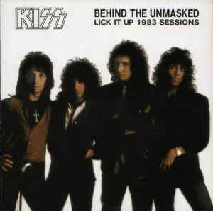 Kiss – Behind The Unmasked - Lick It Up 1983 Sessions (2004, CD) - Discogs