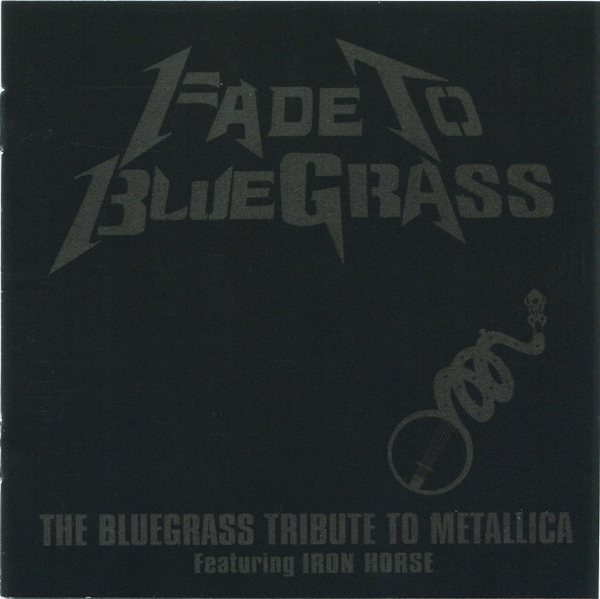 Iron Horse – Fade To Bluegrass: The Bluegrass Tribute To Metallica