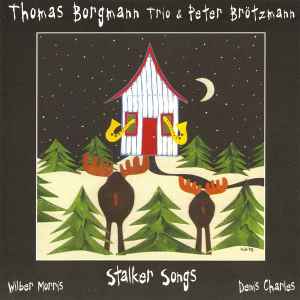 Stalker Songs - Thomas Borgmann Trio & Peter Brötzmann