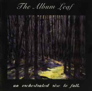 The Album Leaf - An Orchestrated Rise To Fall.