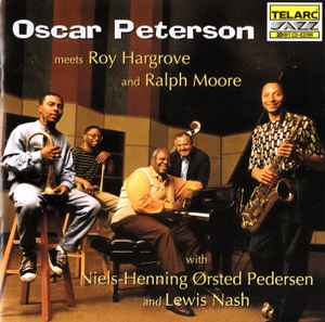 Oscar Peterson Meets Roy Hargrove And Ralph Moore  - Oscar Peterson Meets Roy Hargrove And Ralph Moore With Niels-Henning Ørsted Pedersen And Lewis Nash