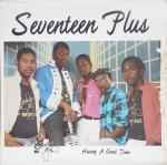 Seventeen Plus - Having A Good Time album cover