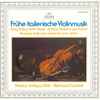 Musica Antiqua Köln • Reinhard Goebel - Frühe Italienische Violinmusik · Early Italian Violin Music · Antiche Musiche Per Violino · Musique Italienne Ancienne Pour Violon