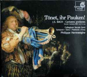 Tönet, Ihr Pauken! - Cantates Profanes BWV 207 & 214 - J. S. Bach / Sampson, Danz, Padmore, Kooy, Collegium Vocale, Philippe Herreweghe