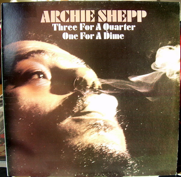 Archie Shepp – Three For A Quarter One For A Dime (Vinyl) - Discogs
