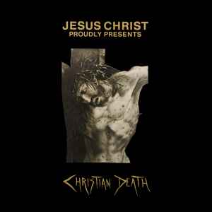 Christian Death - Jesus Christ Proudly Presents