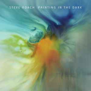 Painting In The Dark - Steve Roach