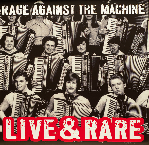 Rage Against The Machine - Live & Rare | Releases | Discogs