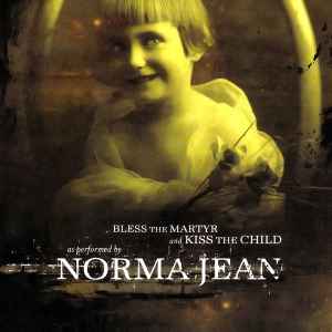Bless The Martyr And Kiss The Child - Norma Jean