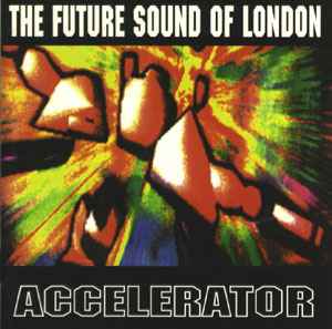 The Future Sound Of London - Accelerator album cover