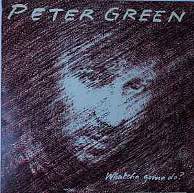 Peter Green (2) - Whatcha Gonna Do?