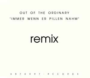 Immer Wenn Er Pillen Nahm (Remix) - Out Of The Ordinary