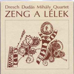Zeng A Lélek = The Sounds Of Soul - Dresch Dudás Mihály Quartet