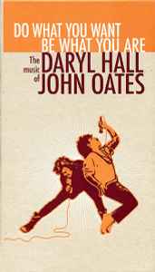 Daryl Hall & John Oates - Do What You Want, Be What You Are: The Music Of Daryl Hall & John Oates